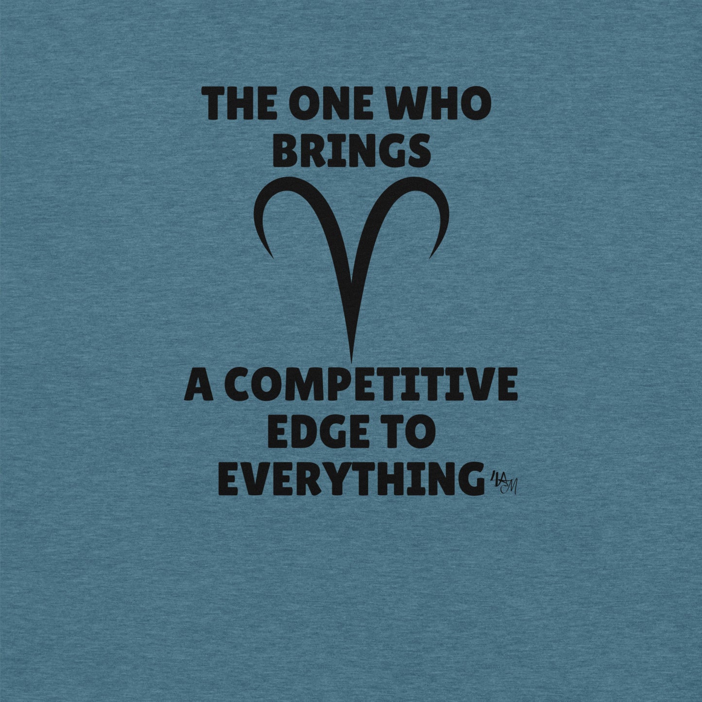 Competitive Aries - The One Who Black Font | Unisex Staple T-Shirt Sizes S - 5XL | Bella + Canvas 3001